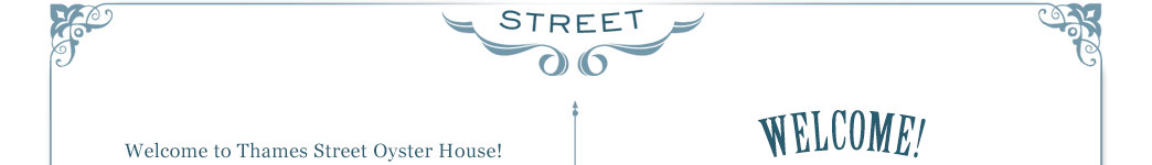 Welcome to Thames Street Oyster House!